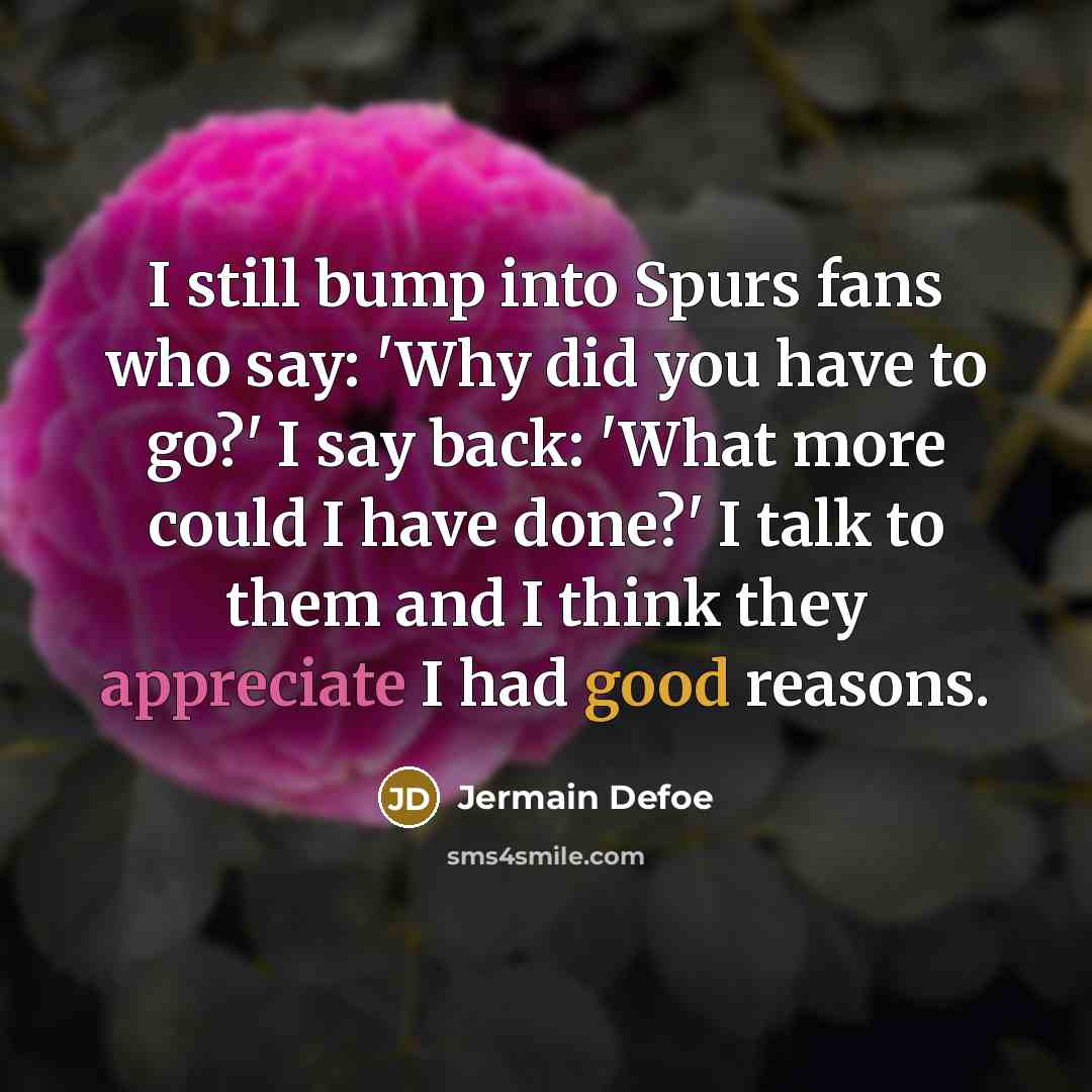 “I still bump into Spurs fans who say: 'Why did…” quote by Jermain Defoe