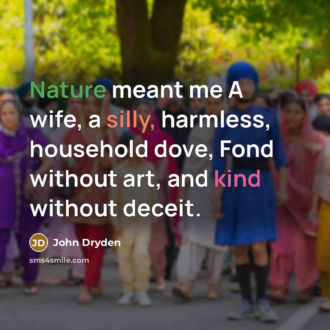 “Nature meant me A wife, a silly, harmless, household dove,…” quote by John Dryden