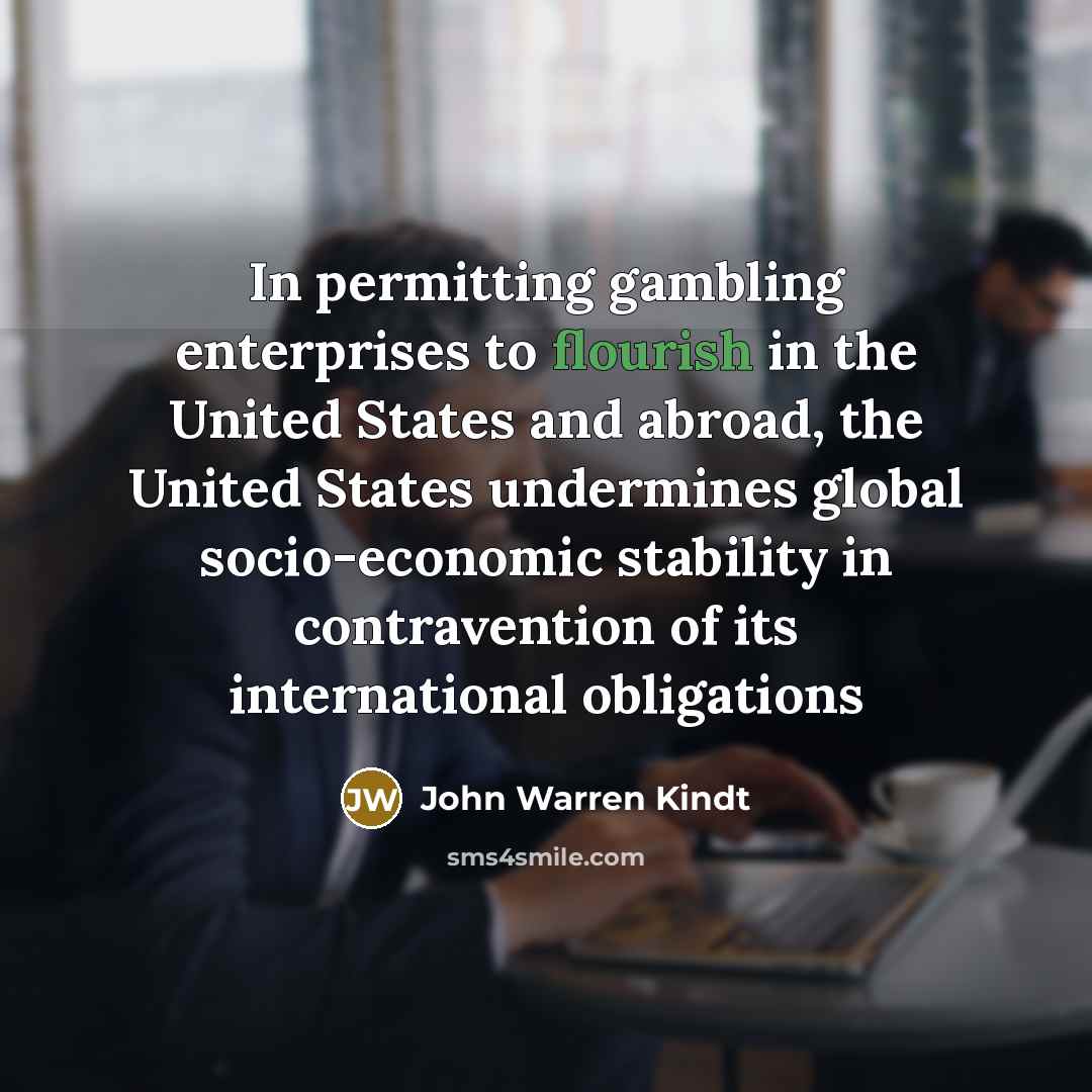 “In permitting gambling enterprises to flourish in the United States…” quote by John Warren Kindt