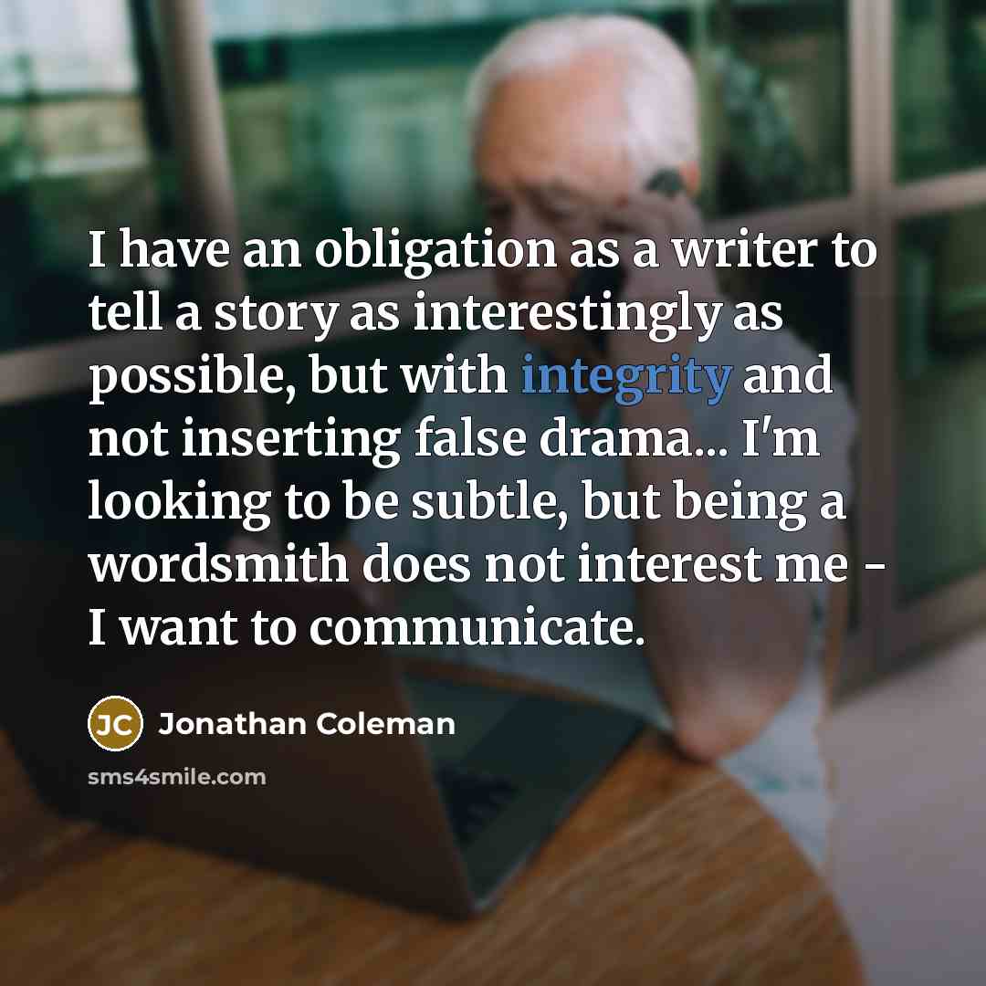 “I have an obligation as a writer to tell a…” quote by Jonathan Coleman