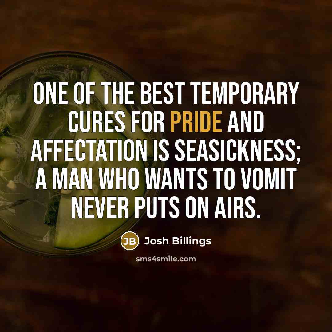 “One of the best temporary cures for pride and affectation…” quote by Josh Billings