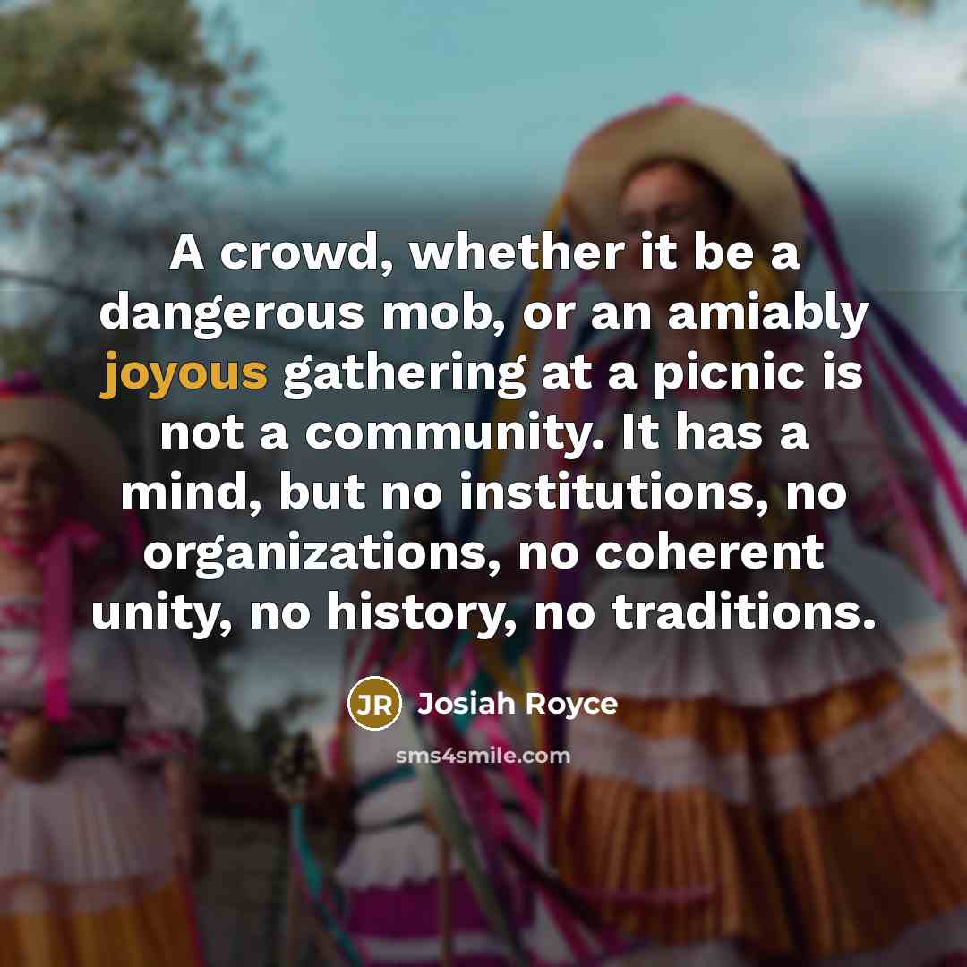 “A crowd, whether it be a dangerous mob, or an…” quote by Josiah Royce