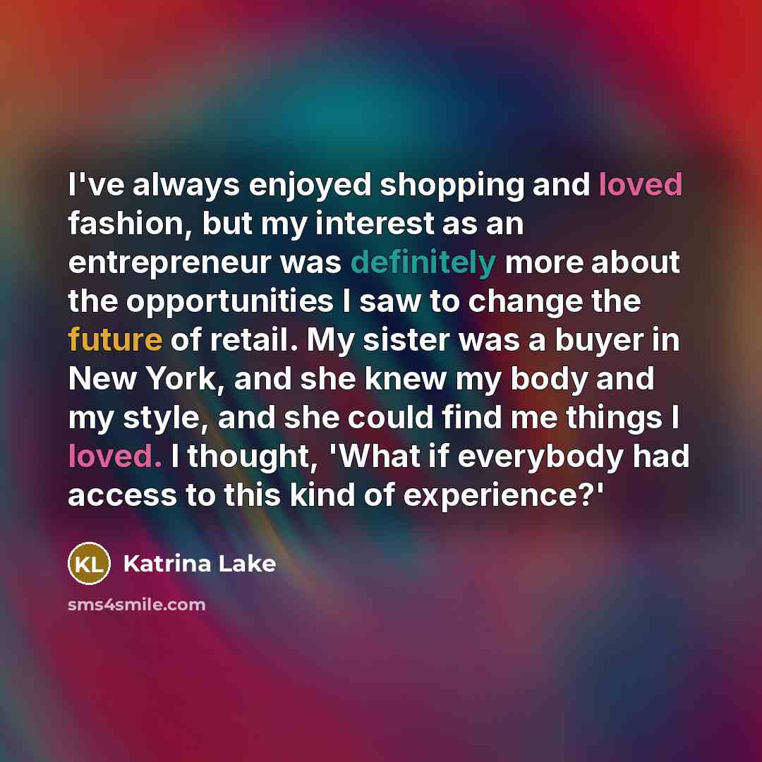 “I've always enjoyed shopping and loved fashion, but my interest…” quote by Katrina Lake