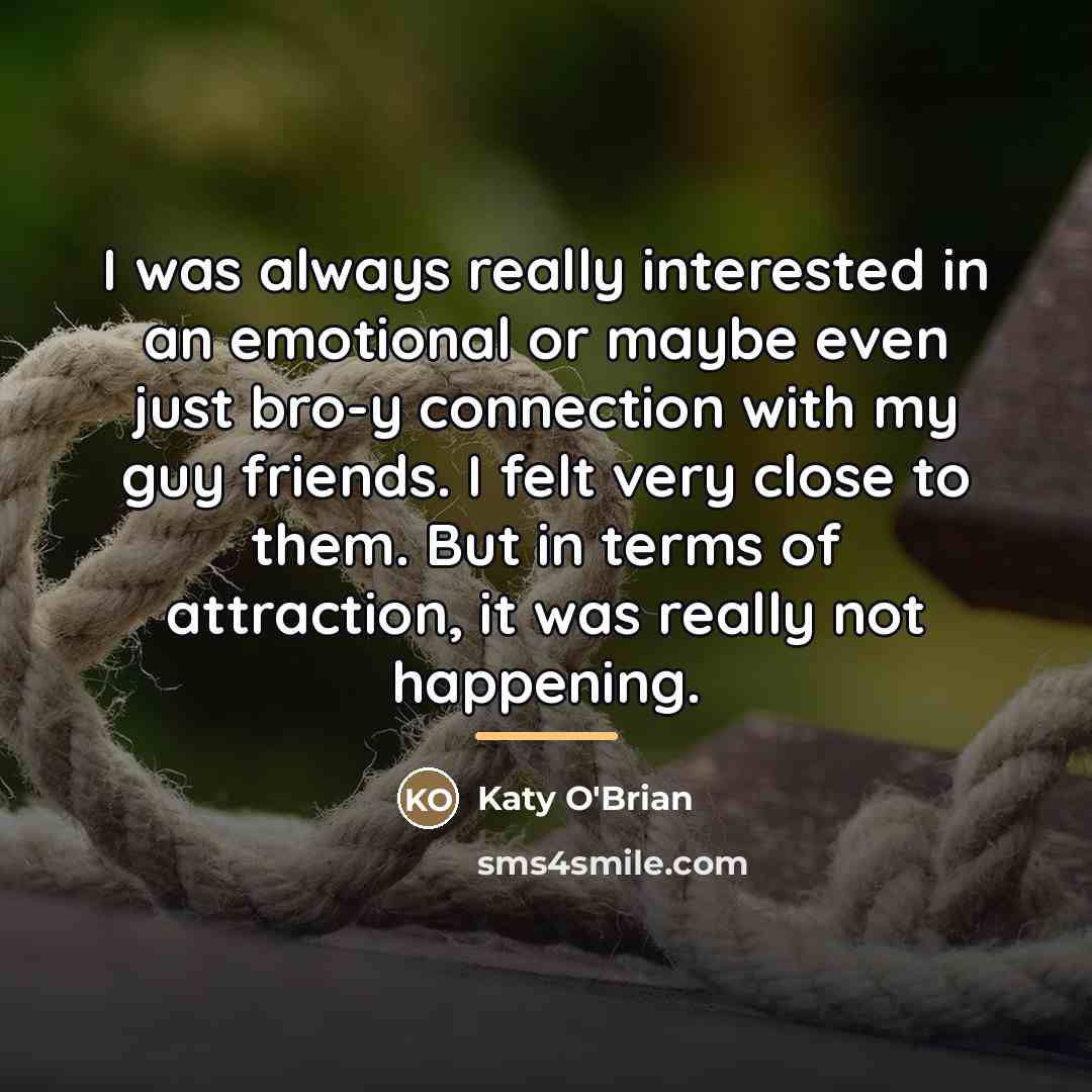 “I was always really interested in an emotional or maybe…” quote by Katy O'Brian