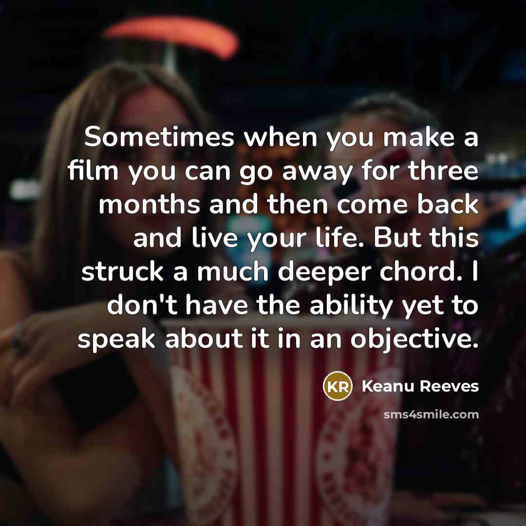 “Sometimes when you make a film you can go away…” quote by Keanu Reeves