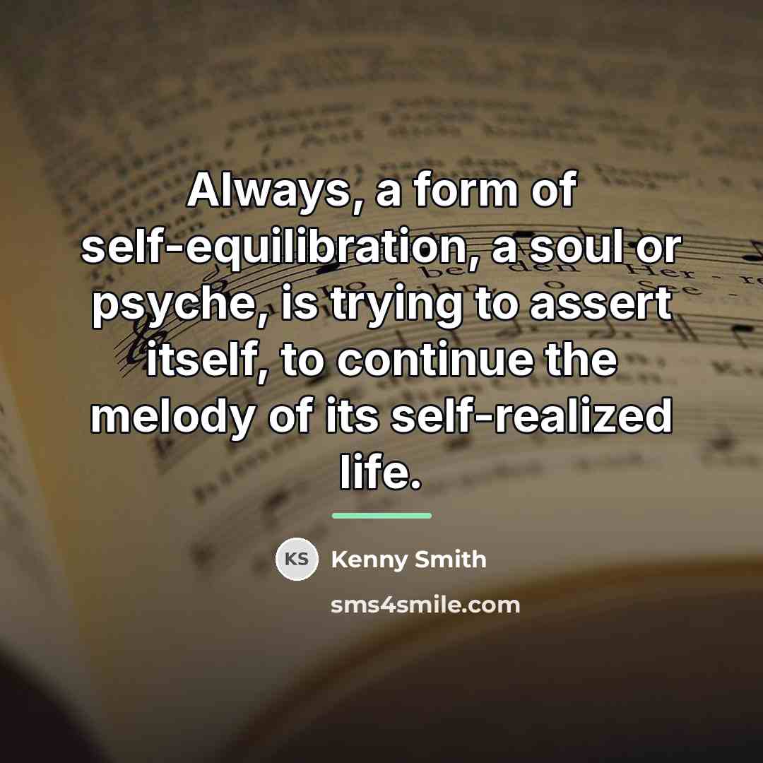 “Always, a form of self-equilibration, a soul or psyche, is…” quote by Kenny Smith