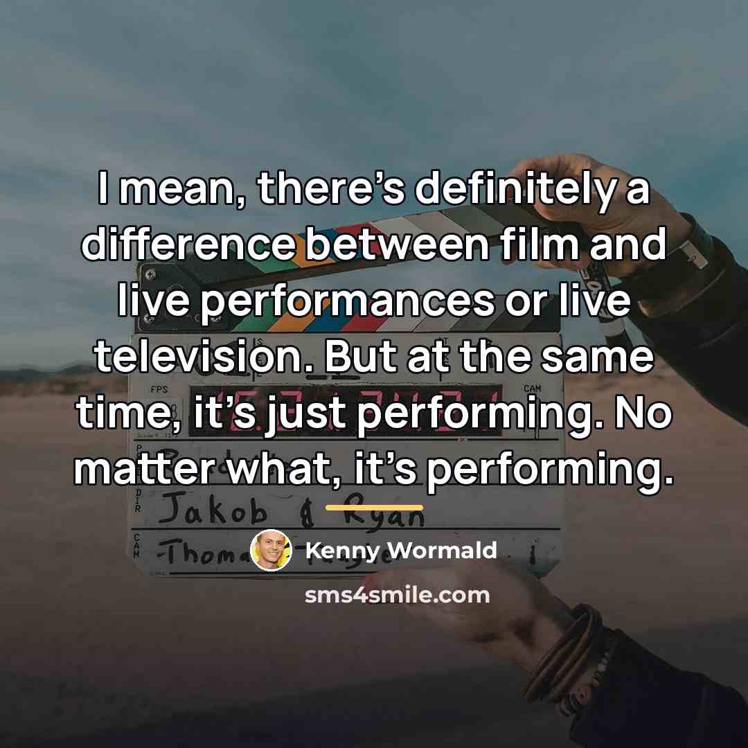 “I mean, there's definitely a difference between film and live…” quote by Kenny Wormald