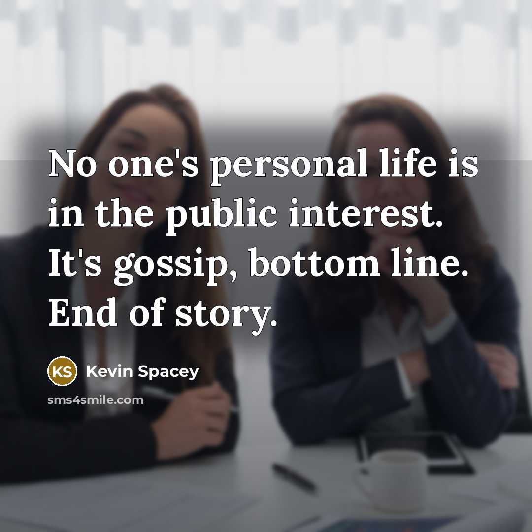 “No one's personal life is in the public interest. It's…” quote by Kevin Spacey