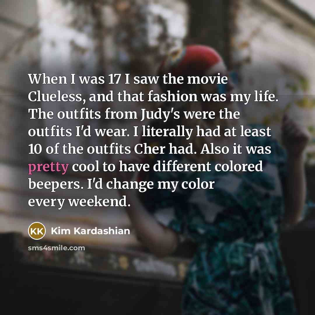 “When I was 17 I saw the movie Clueless, and…” quote by Kim Kardashian