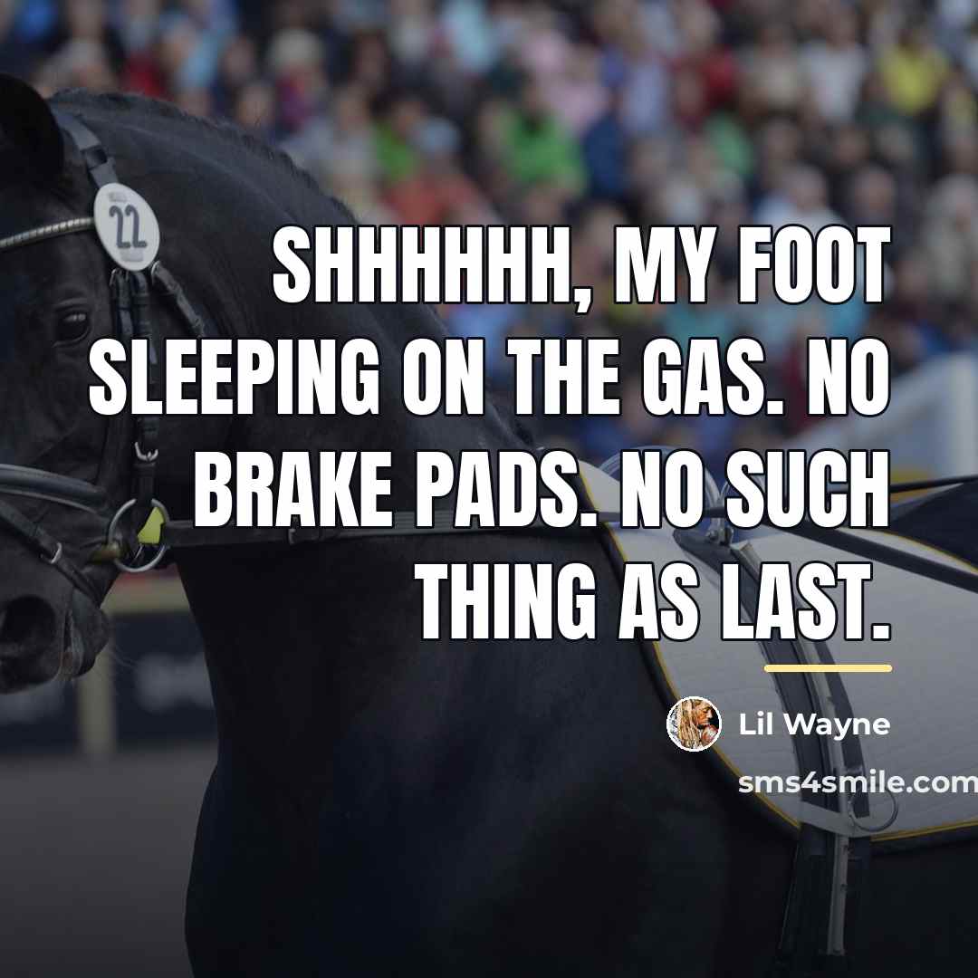 “Shhhhhh, my foot sleeping on the gas. No brake pads.…” quote by Lil Wayne