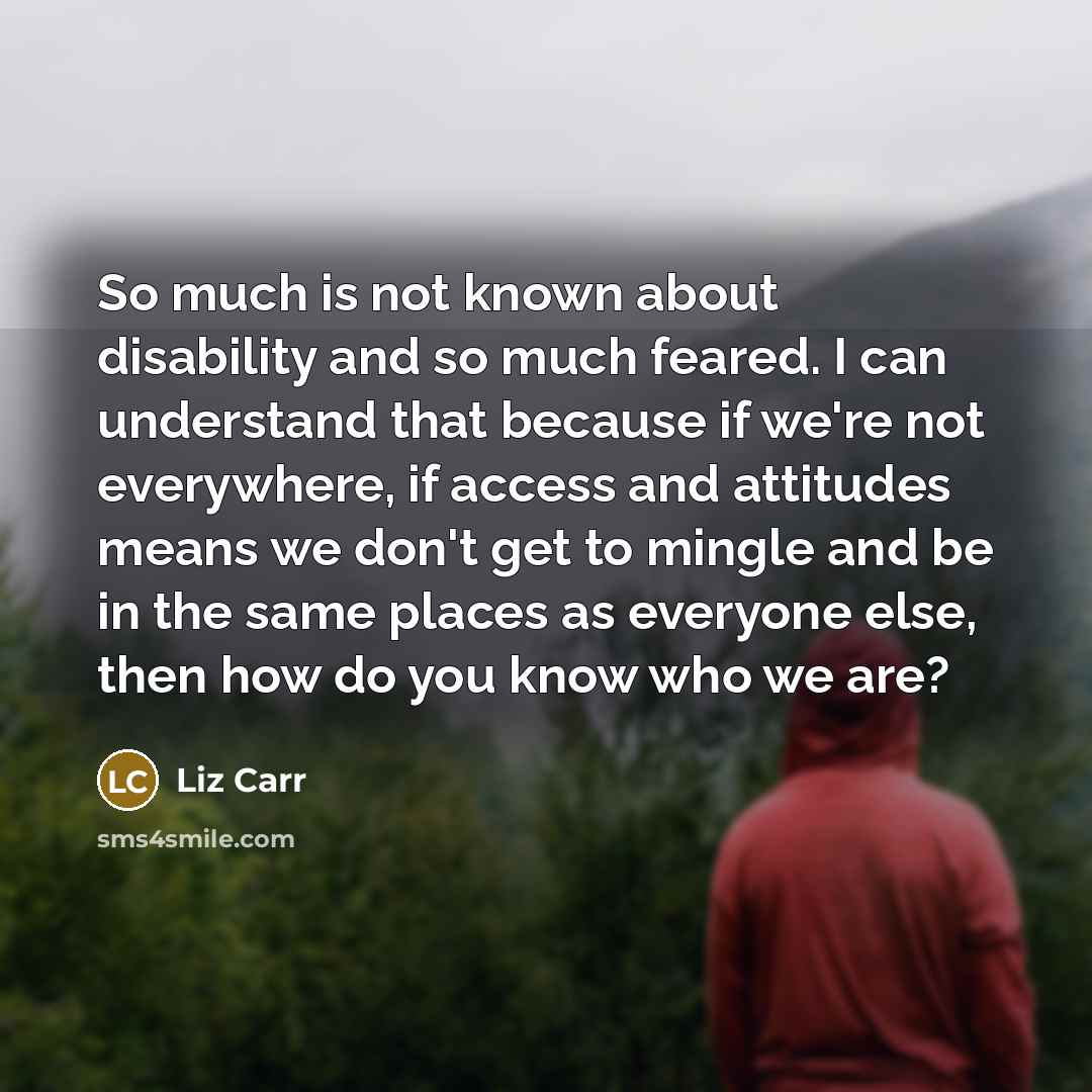 “So much is not known about disability and so much…” quote by Liz Carr