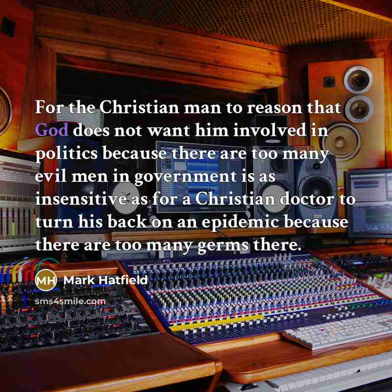 “For the Christian man to reason that God does not…” quote by Mark Hatfield