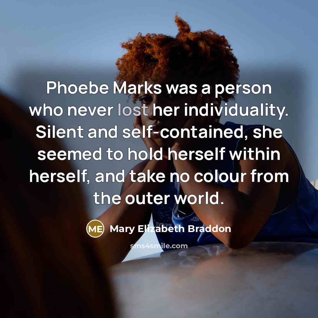 “Phoebe Marks was a person who never lost her individuality.…” quote by Mary Elizabeth Braddon