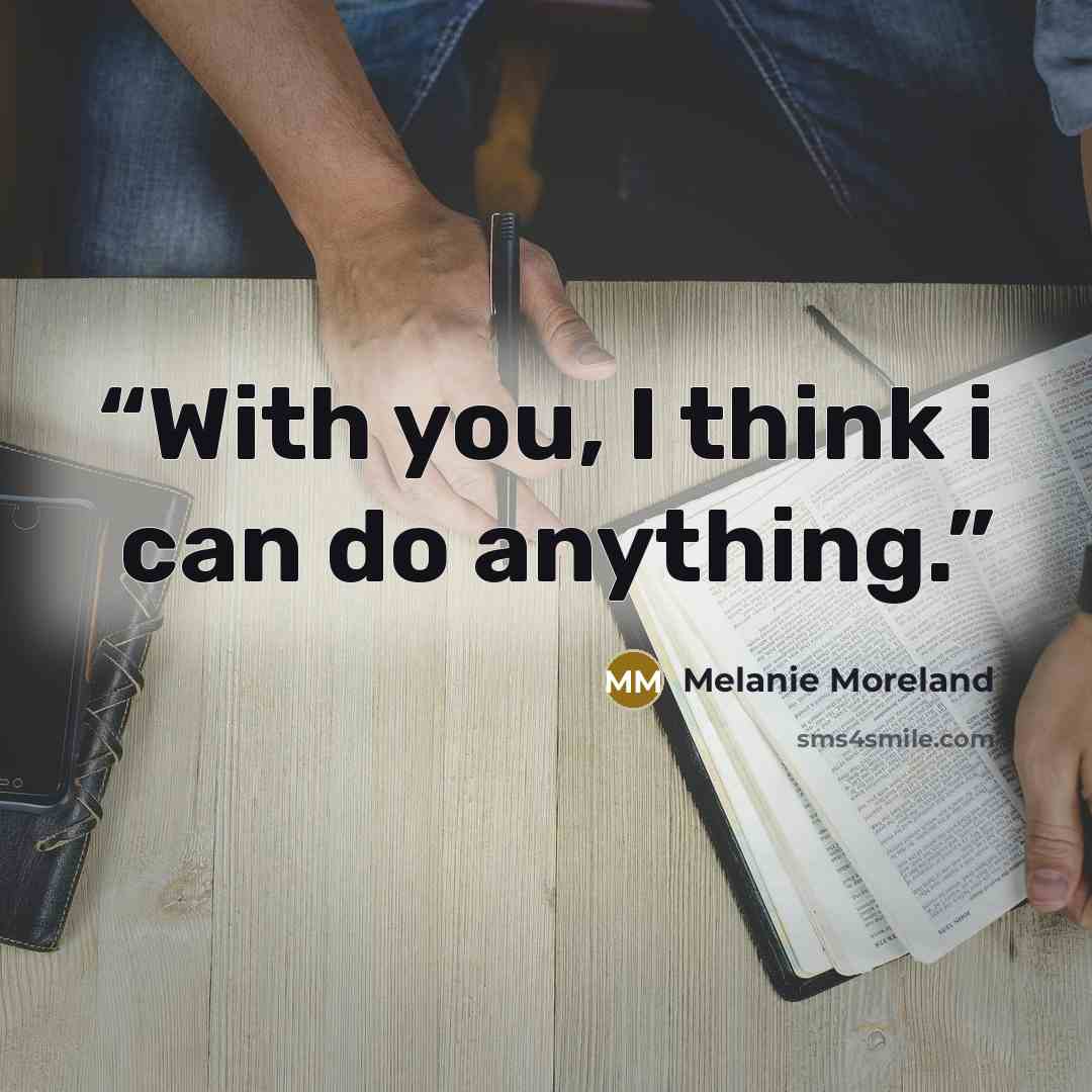 “With you, I think i can do anything.” quote by Melanie Moreland