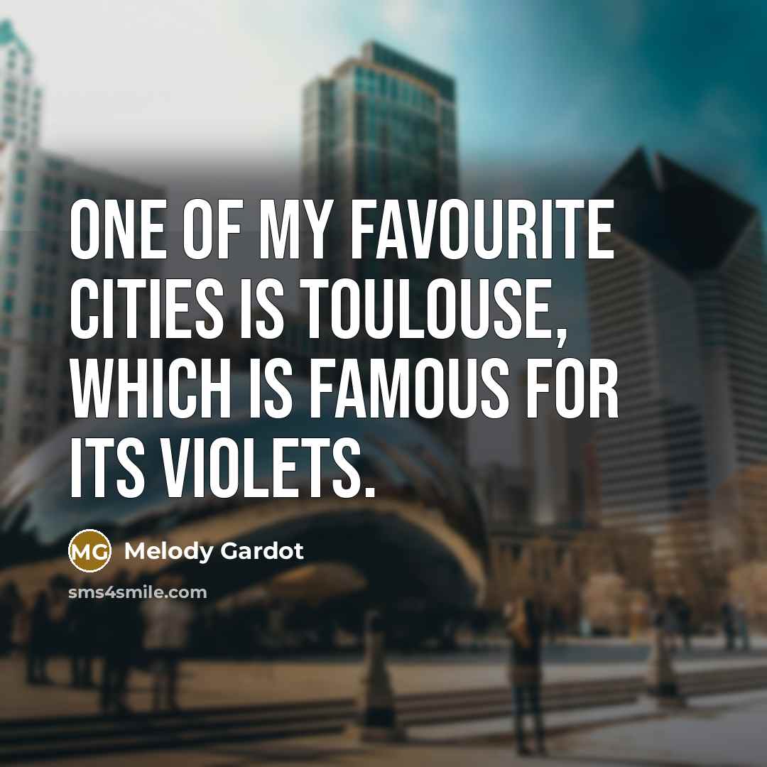 “One of my favourite cities is Toulouse, which is famous…” quote by Melody Gardot