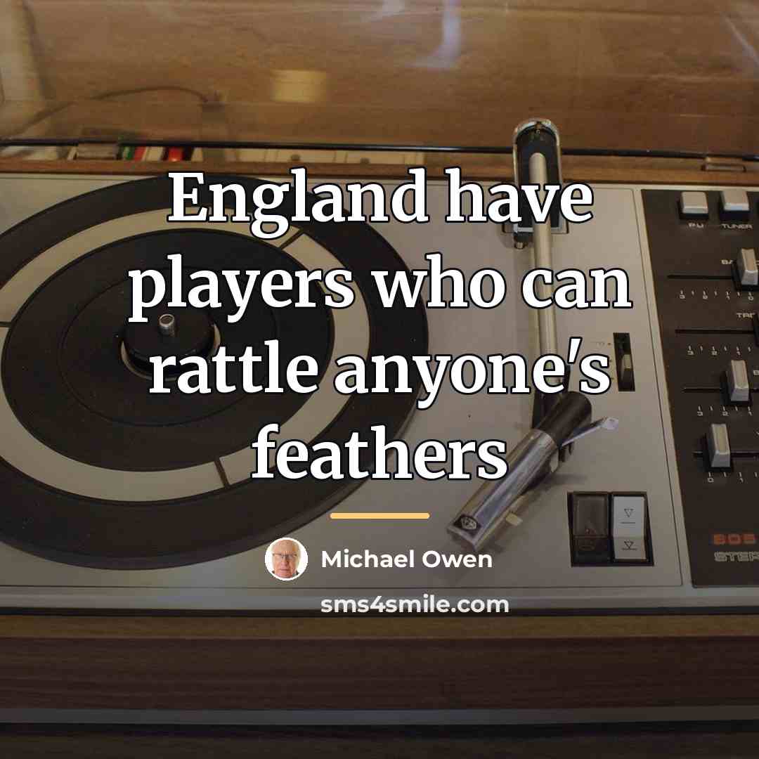“England have players who can rattle anyone's feathers…” quote by Michael Owen