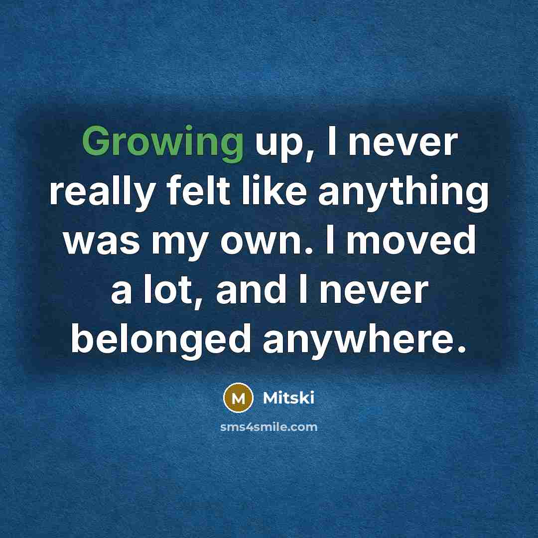 “Growing up, I never really felt like anything was my…” quote by Mitski
