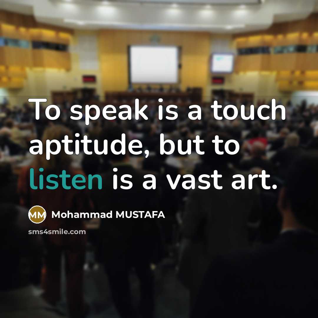 “To speak is a touch aptitude, but to listen is…” quote by Mohammad MUSTAFA