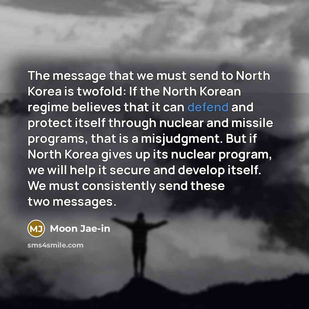“The message that we must send to North Korea is…” quote by Moon Jae-in