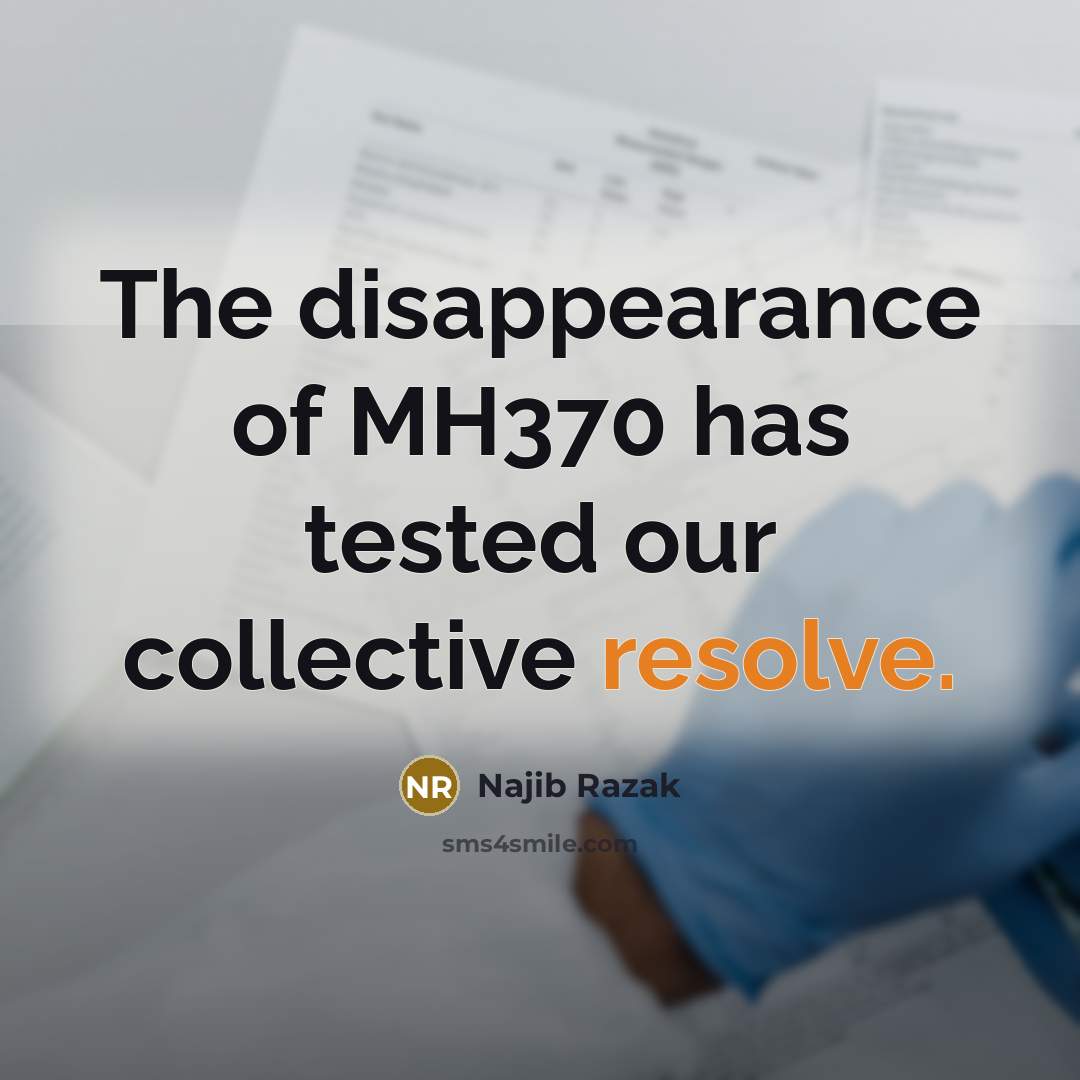 “The disappearance of MH370 has tested our collective resolve.…” quote by Najib Razak