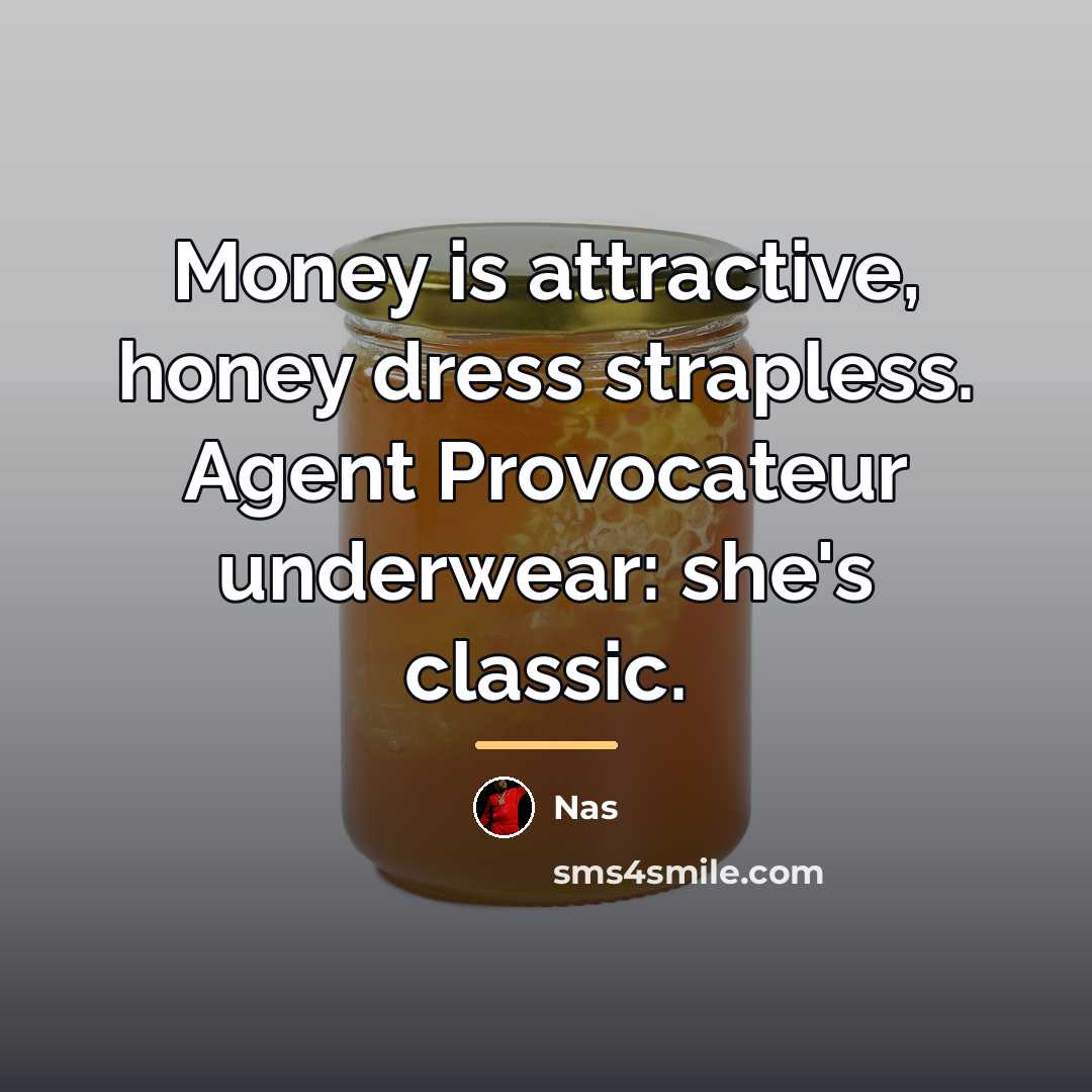 “Money is attractive, honey dress strapless. Agent Provocateur underwear: she's…” quote by Nas