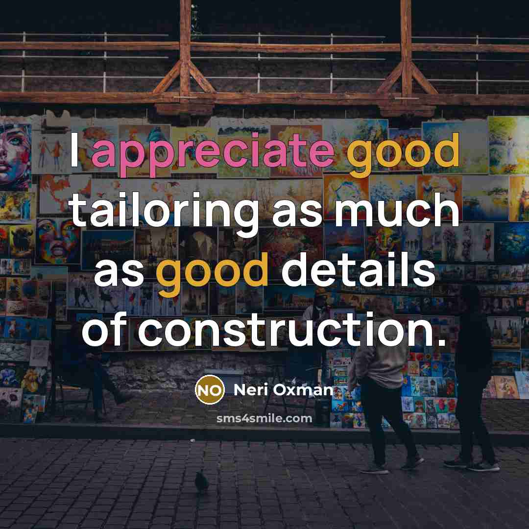 “I appreciate good tailoring as much as good details of…” quote by Neri Oxman