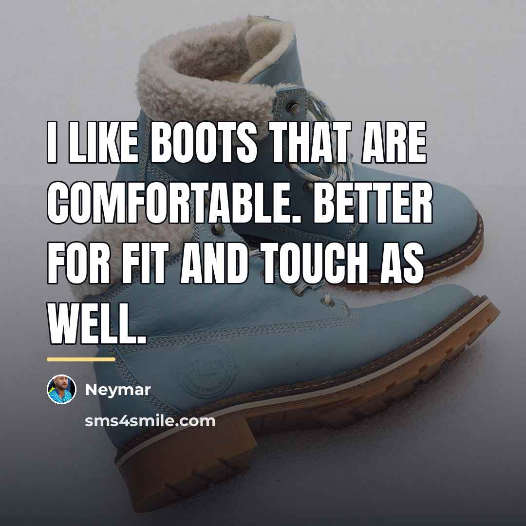 “I like boots that are comfortable. Better for fit and…” quote by Neymar