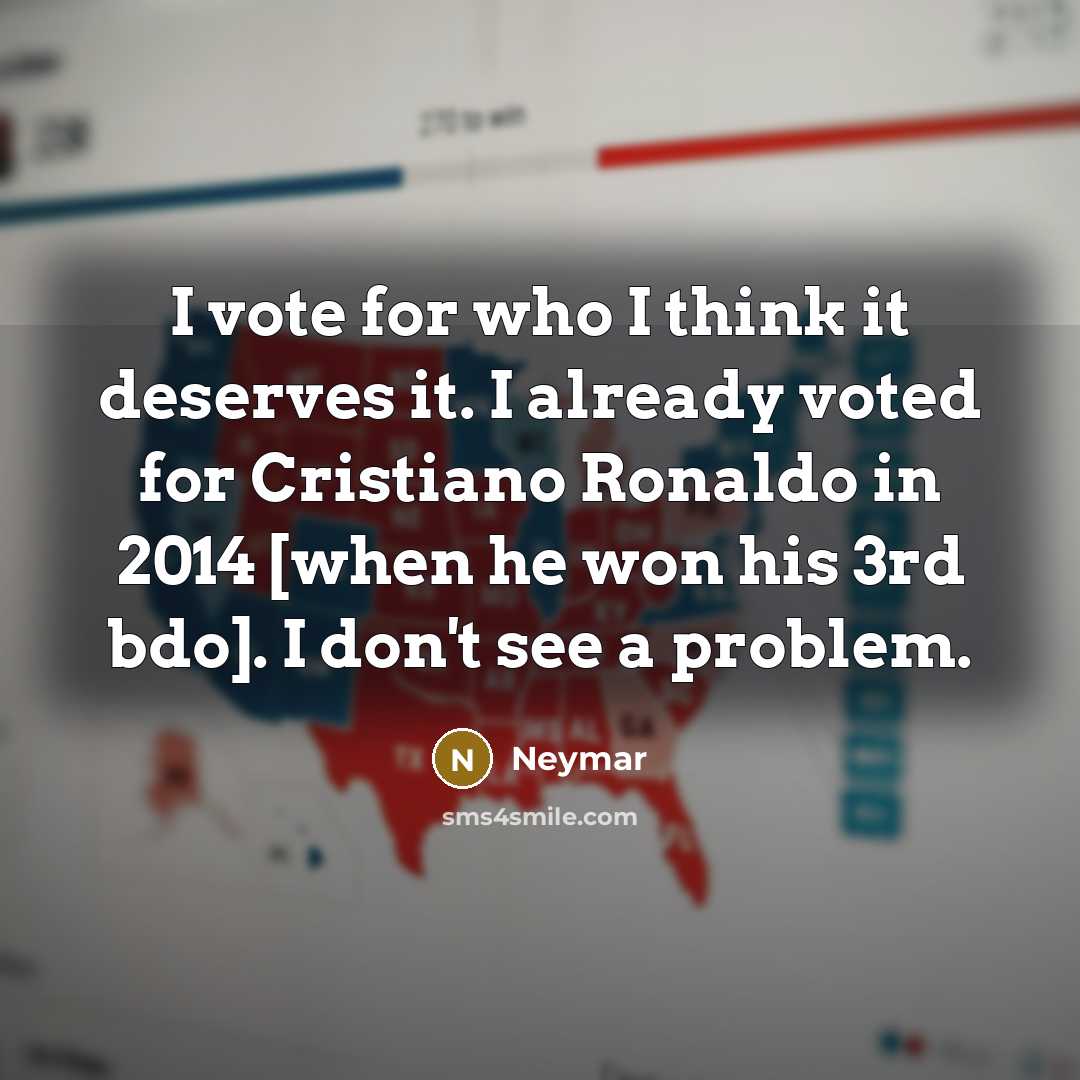 “I vote for who I think it deserves it. I…” quote by Neymar
