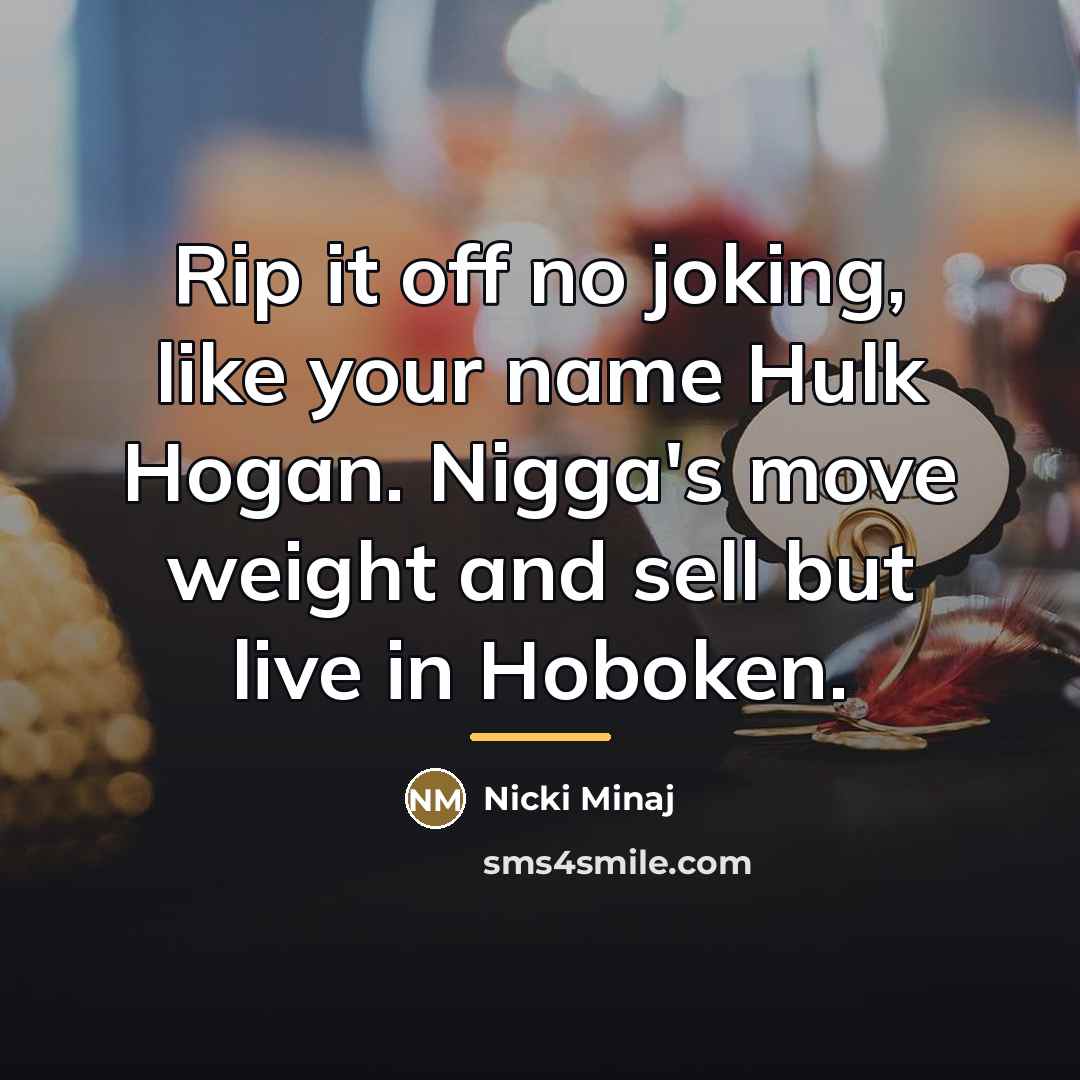 “Rip it off no joking, like your name Hulk Hogan.…” quote by Nicki Minaj