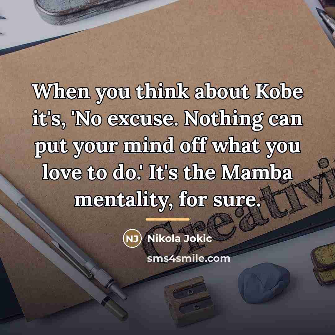 “When you think about Kobe it's, 'No excuse. Nothing can…” quote by Nikola Jokic