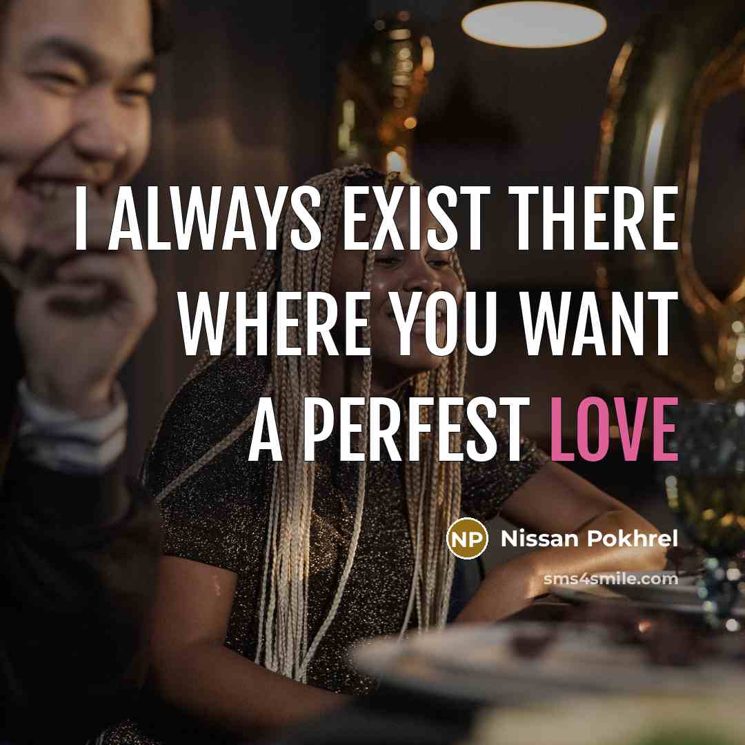 “I always exist there where you Want a Perfest Love…” quote by Nissan Pokhrel
