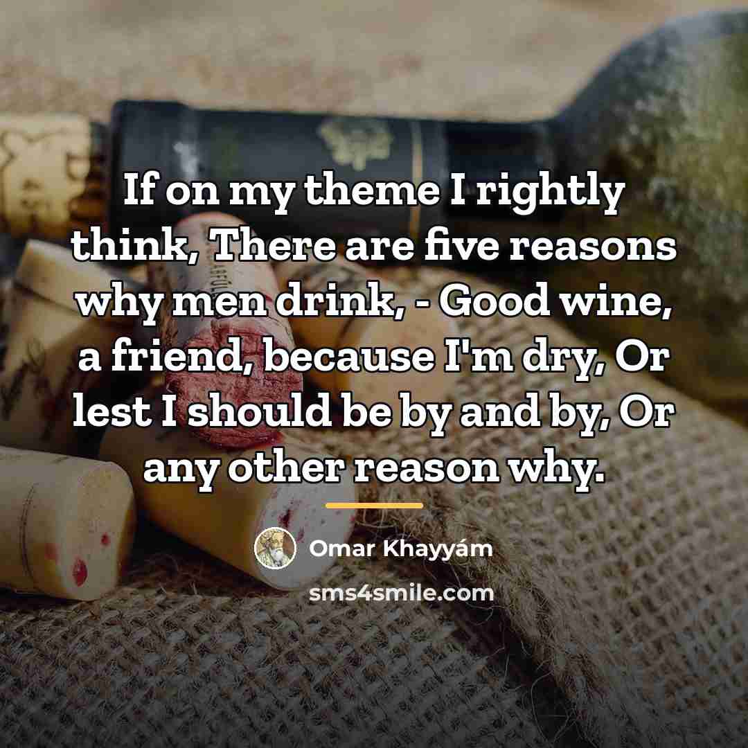 “If on my theme I rightly think, There are five…” quote by Omar Khayyam