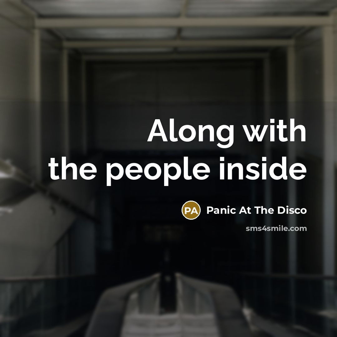 “Along with the people inside…” quote by Panic At The Disco