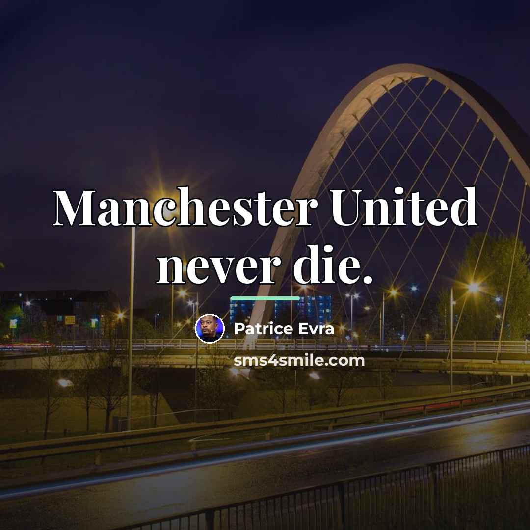 “Manchester United never die.…” quote by Patrice Evra