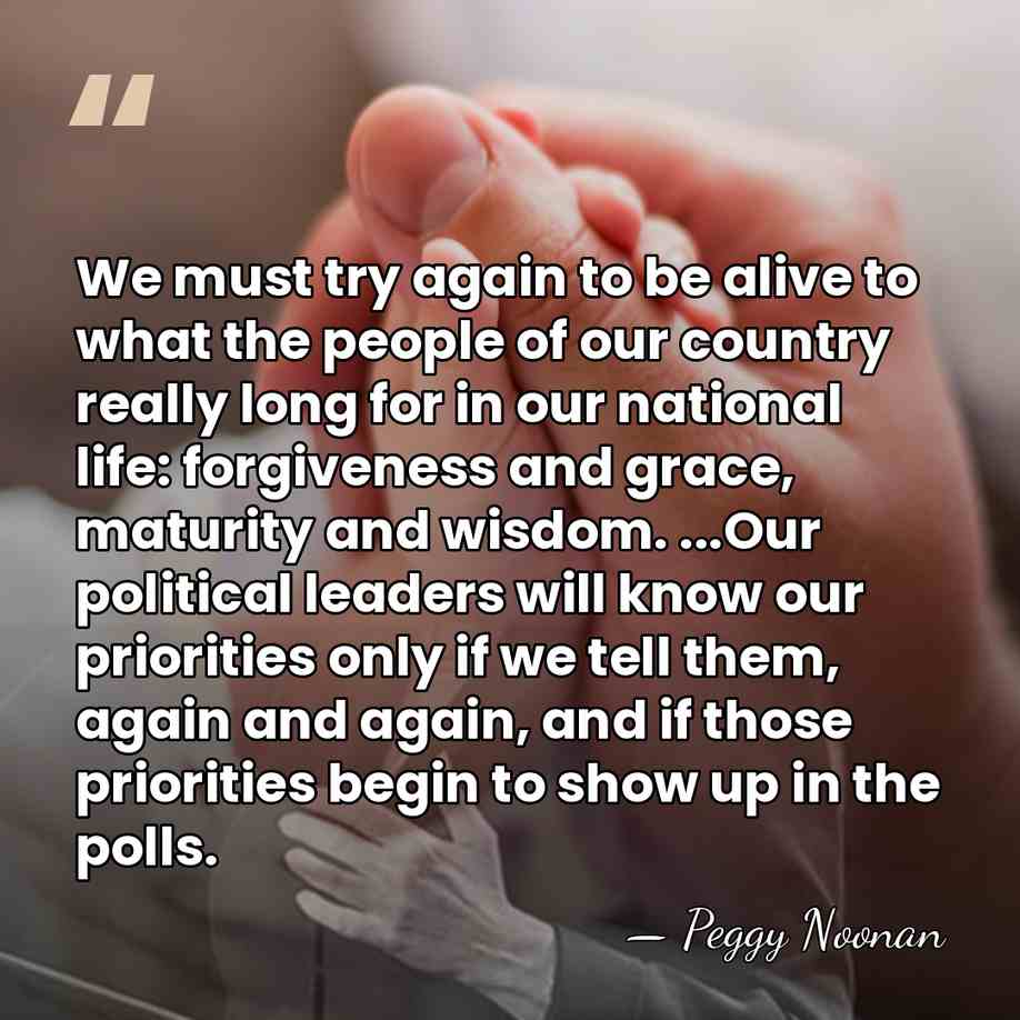 We must try again to be alive to what the people of&hellip; - Peggy Noonan