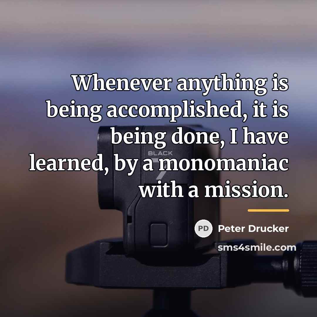 “Whenever anything is being accomplished, it is being done, I…” quote by Peter Drucker