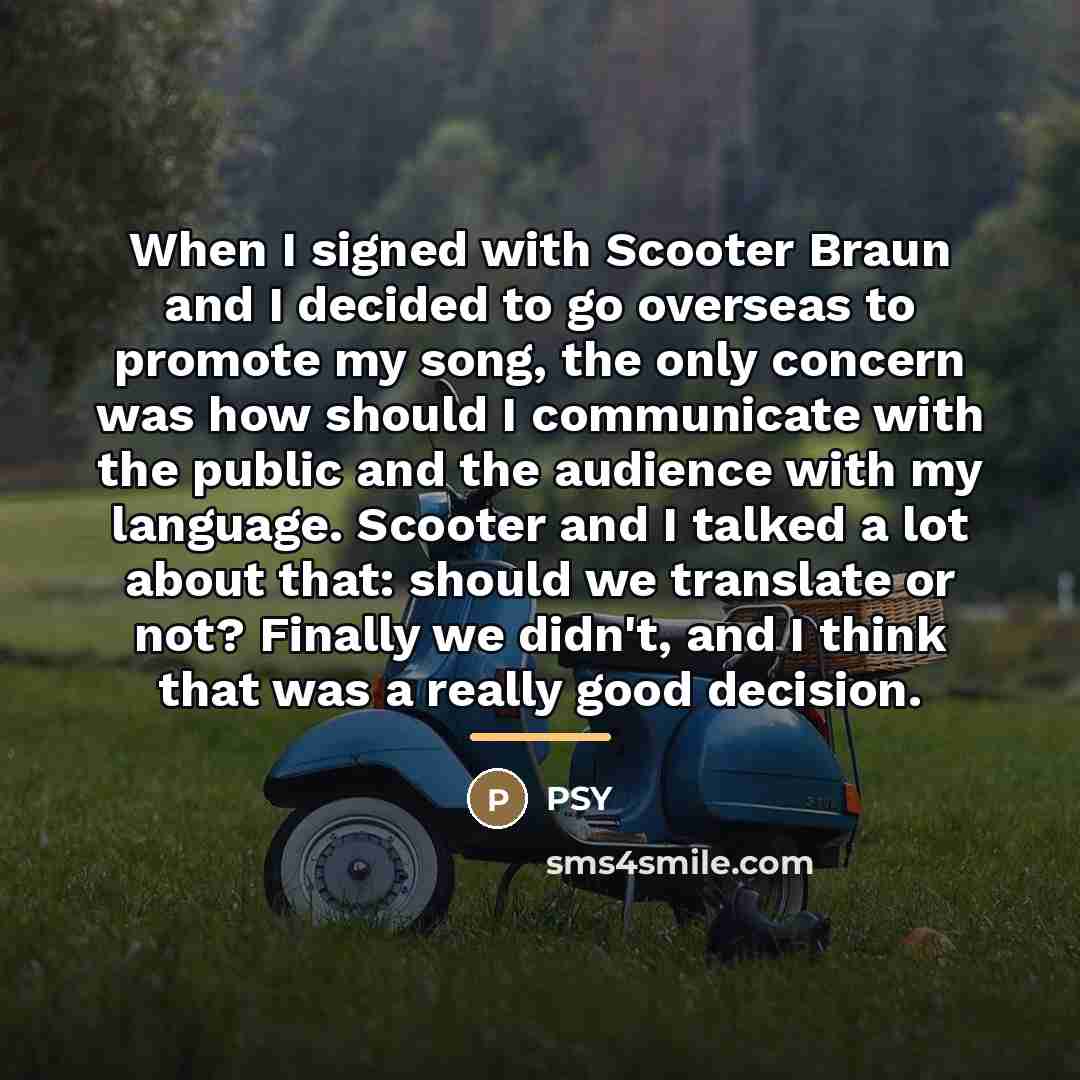 “When I signed with Scooter Braun and I decided to…” quote by PSY