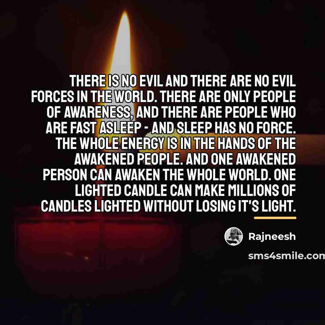 “There is no evil and there are no evil forces…” quote by Rajneesh