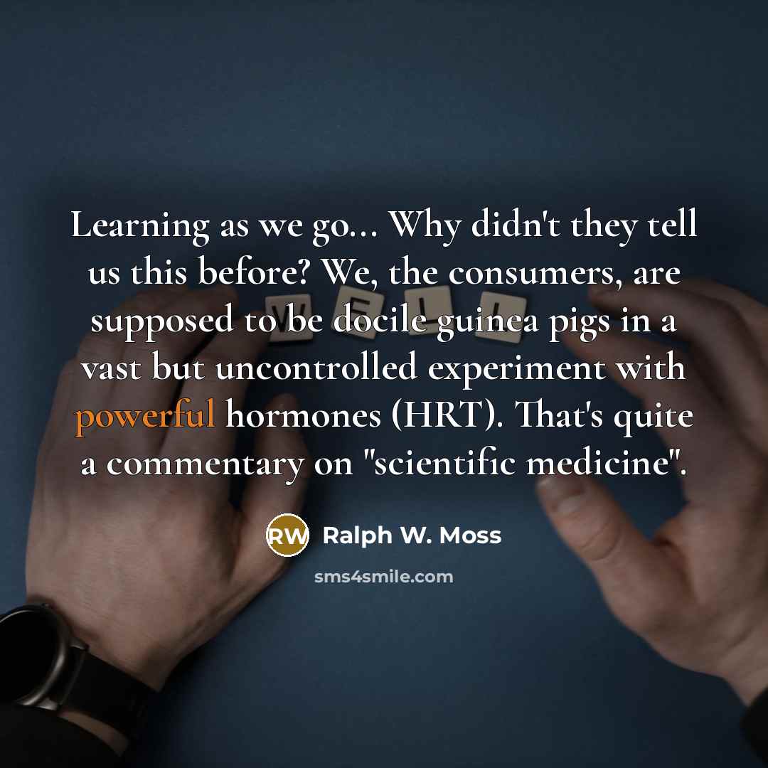 “Learning as we go... Why didn't they tell us this…” quote by Ralph W. Moss