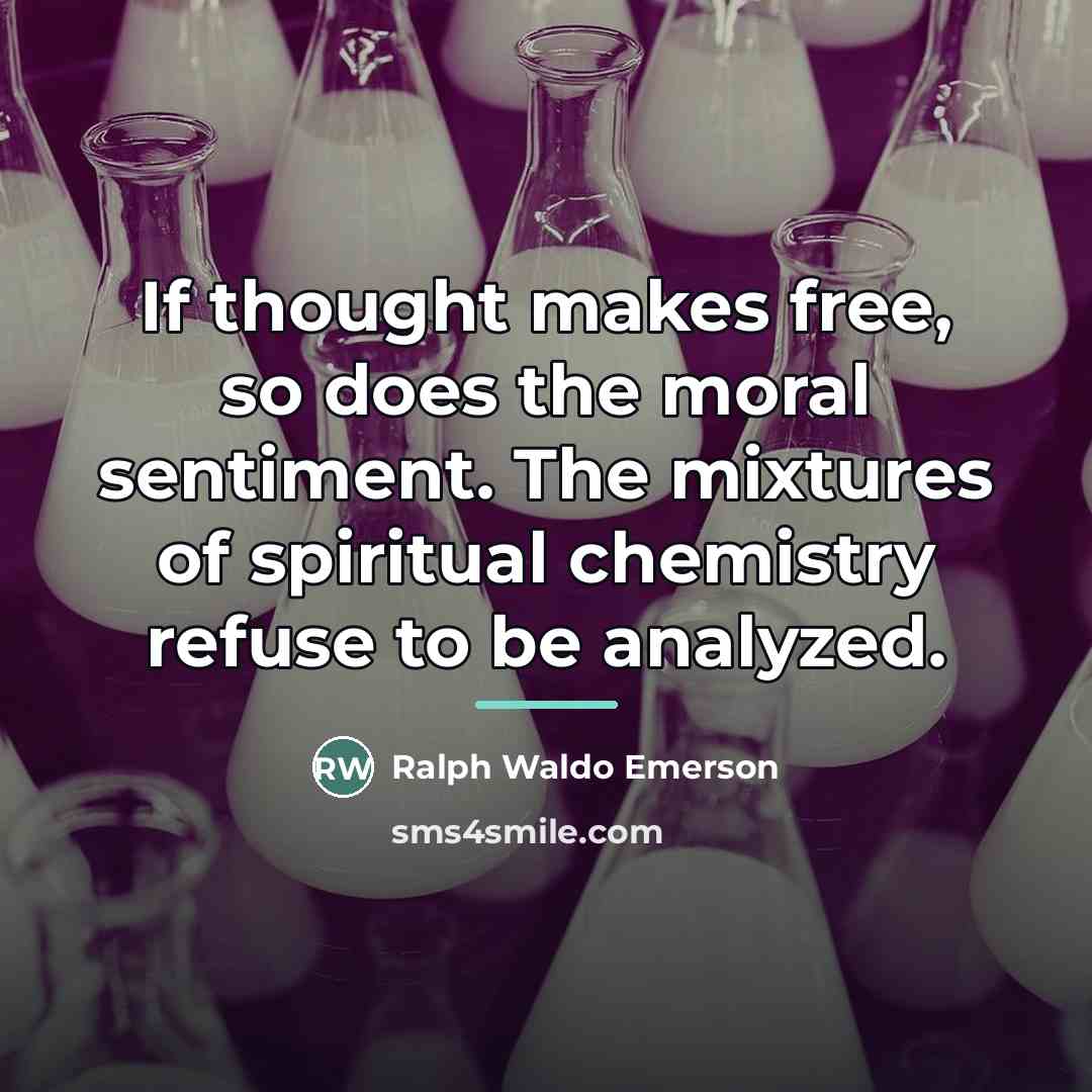 “If thought makes free, so does the moral sentiment. The…” quote by Ralph Waldo Emerson