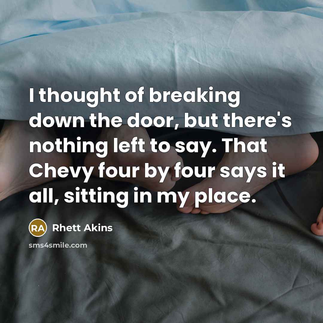 “I thought of breaking down the door, but there's nothing…” quote by Rhett Akins