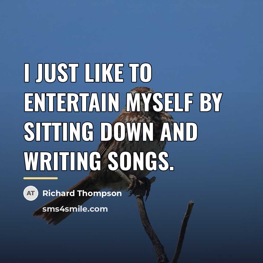“I just like to entertain myself by sitting down and…” quote by Richard Thompson