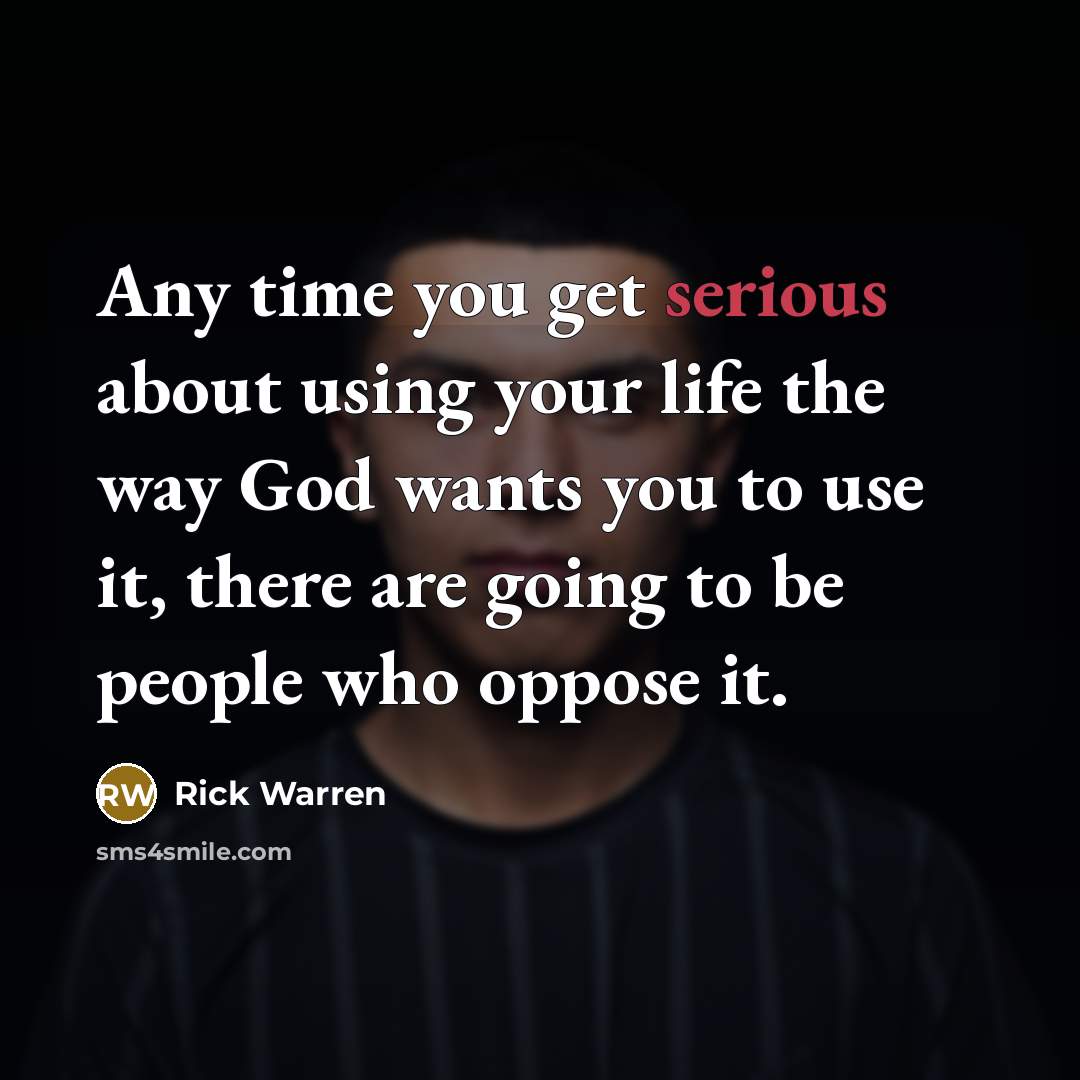“Any time you get serious about using your life the…” quote by Rick Warren