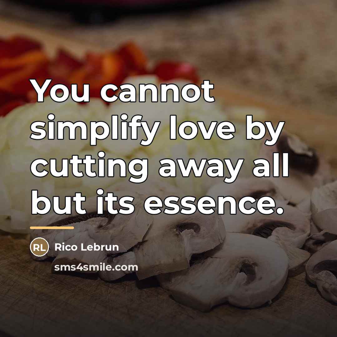 “You cannot simplify love by cutting away all but its…” quote by Rico Lebrun