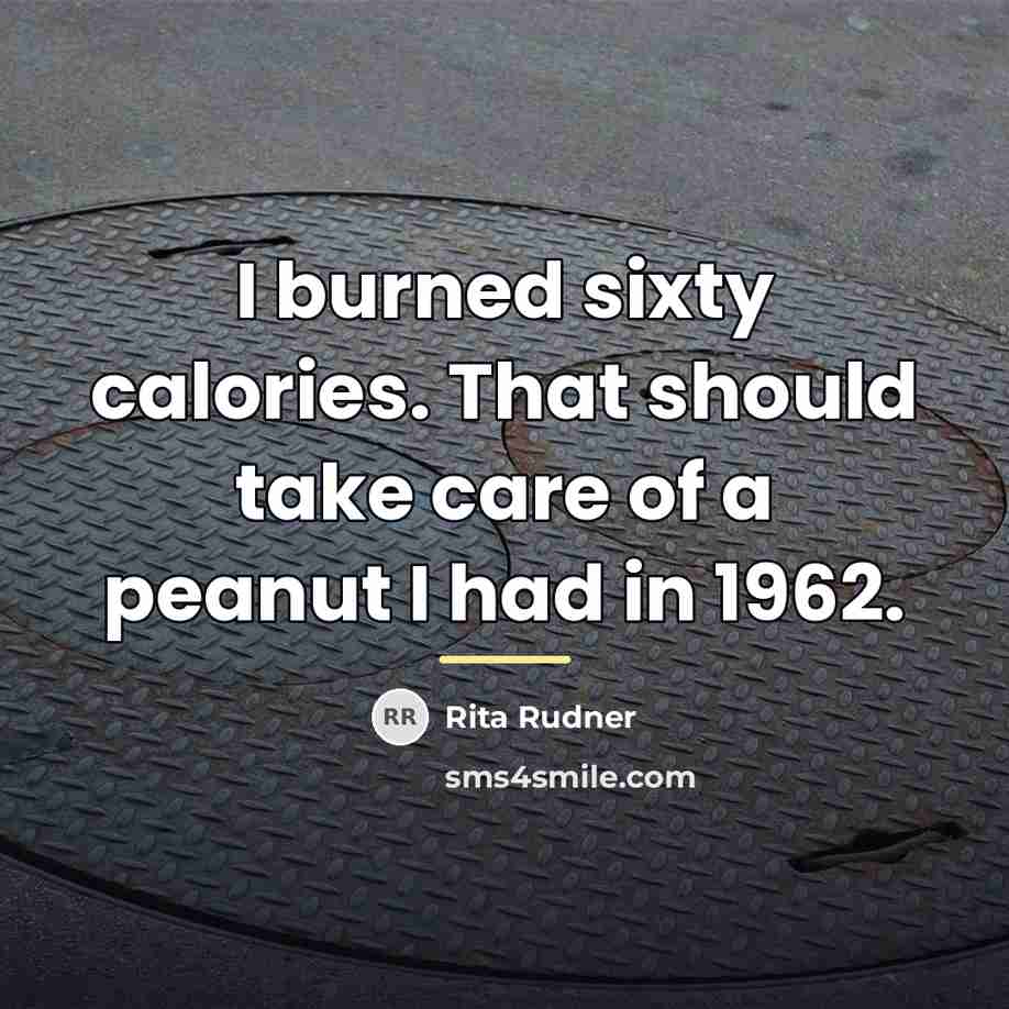 “I burned sixty calories. That should take care of a…” quote by Rita Rudner