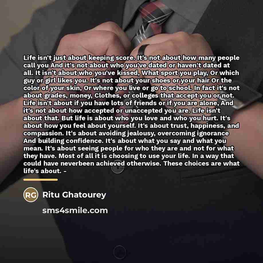 “Life isn't just about keeping score. It's not about how…” quote by Ritu Ghatourey