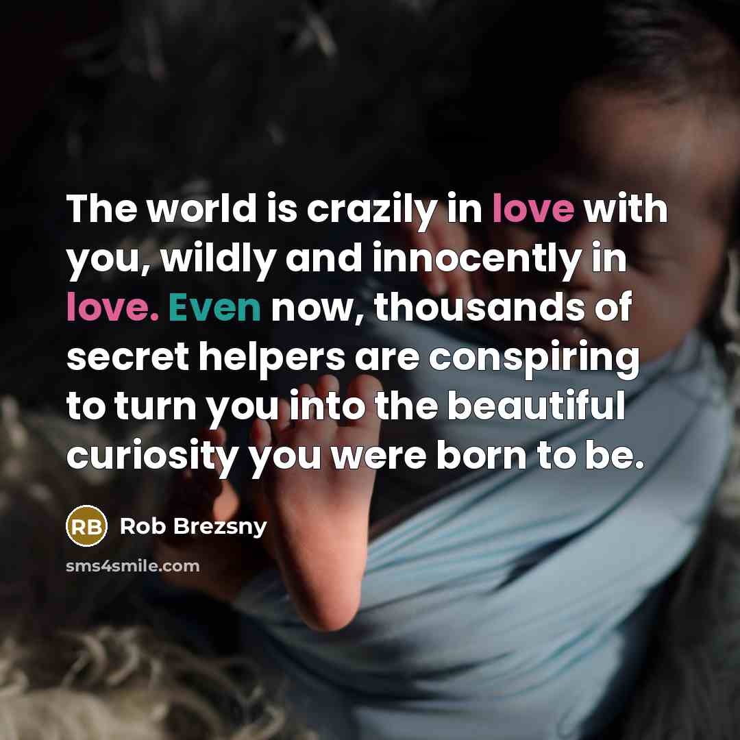 “The world is crazily in love with you, wildly and…” quote by Rob Brezsny