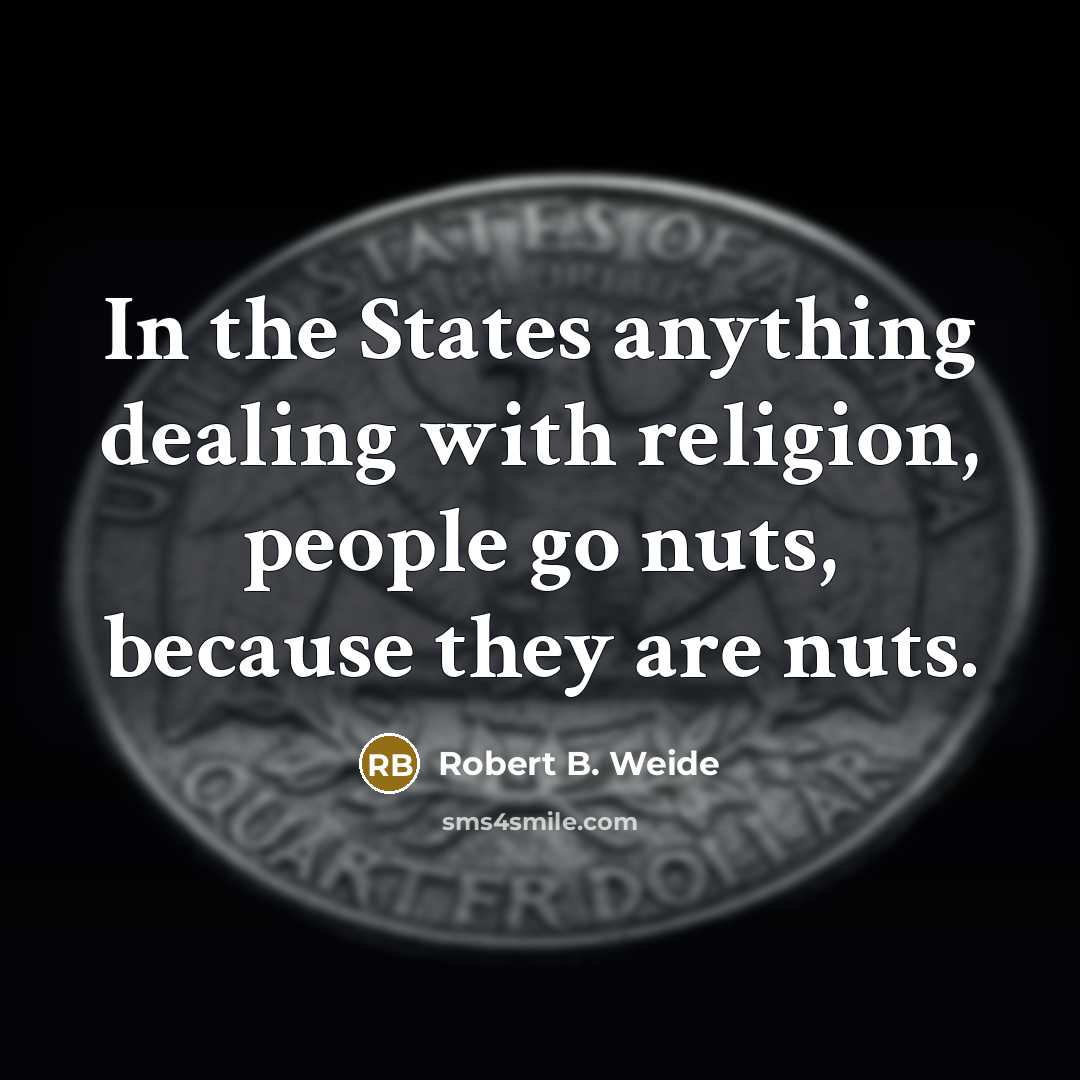“In the States anything dealing with religion, people go nuts,…” quote by Robert B. Weide