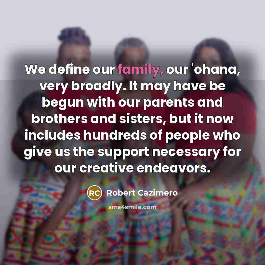 “We define our family, our 'ohana, very broadly. It may…” quote by Robert Cazimero