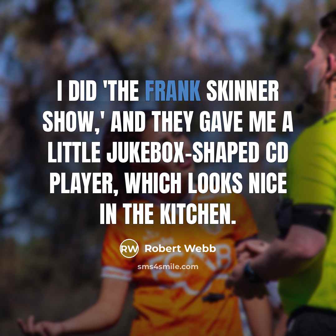 “I did 'The Frank Skinner Show,' and they gave me…” quote by Robert Webb